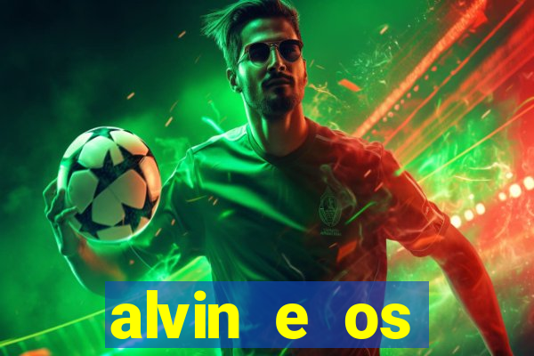 alvin e os esquilos 3 filme completo dublado